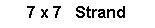 Text Box: 7 x 7   Strand