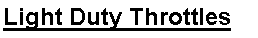 Text Box: Light Duty Throttles