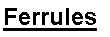 Text Box: Ferrules