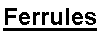 Text Box: Ferrules