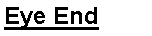 Text Box: Eye End